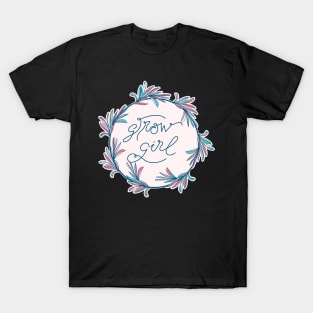 Grow Girl - positive motivational quote in powder pink T-Shirt